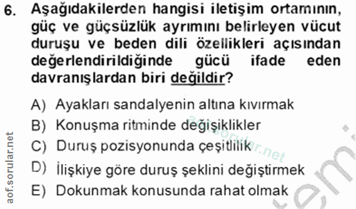 6. soru: Aşağıdakilerden hangisi iletişim ortamının, güç ve güçsüzlük ayrımını belirleyen vücut duruşu ve beden dili özellikle…