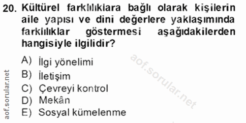 20. soru: Kültürel farklılıklara bağlı olarak kişilerin aile yapısı ve dini değerlere yaklaşımında farkiilıklar göstermesi aşağ…