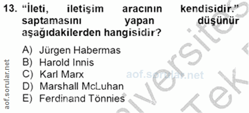 13. soru: "ileti, iletişim aracının kendisidir." saptamasını yapan düşünür aşağıdakilerden hangisidir? A) Jürgen Habermas B) Ha…