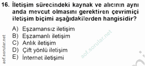 16. soru: İletişim sürecindeki kaynak ve alıcının aynı anda mevcut olmasını gerektiren çevrimiçi iletişim biçimi aşağıdakilerde…