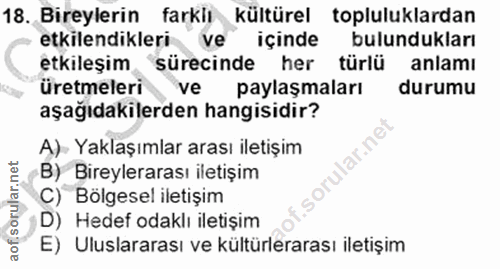18. soru: Bireylerin farkir kültürel topluluklardan etkilendikleri ve" içinde bulundukları etkileşim sürecinde her türlü anlamı…