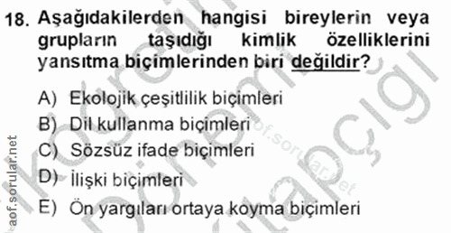 18. soru: Aşağıdakilerden hangisi bireylerin veya grupların taşıdığı kimlik özelliklerini yansıtma biçimlerinden biri değildir?…