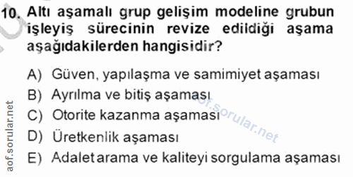 10. soru: Altı aşamalı grup gelişim modeline grubun işleyiş sürecinin revize ediidiği aşama aşağıdakilerden hangisidir? A) Güve…