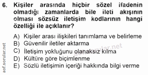 6. soru: Kişiler arasında hiçbir sözel ifadenin olmadığı zamanlarda bile ileti akışının olması sözsüz iletişim kodlarının hang…