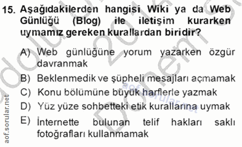 15. soru: Aşağıdakilerden hangisi Wiki ya da Web Gunlüğu (Blog)| ile iletişim kurarken uymamız gereken kurallardan biridir? A)…