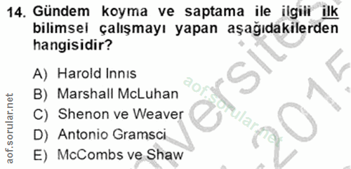 14. soru: Gündem koyma ve saptama ile ilgili ilk bilimsel çalışmayı yapan aşağıdakilerden hangisidir? A) Harold Innis B) Marsha…