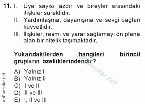 11. soru: I. Uye sayısı azdır ve bireyler arasındaki ilişkiler süreklidir. Il. Yardımlaşma, dayanışma ve sevgi bağları kuvvetli…
