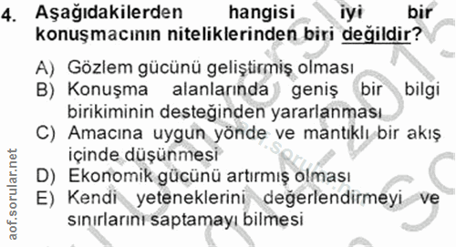 4. soru: Aşağıdakilerden hangisi iyi bir konuşmacının niteliklerinden biri değildir? A) Gözlem gücünü geliştirmiş olması B) Ko…