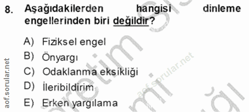 8. soru: Aşağıdakilerden hangisi dinleme engellerinden biri değildir? A) Fiziksel engel B) Önyargı rular.net C) Odaklanma eksi…