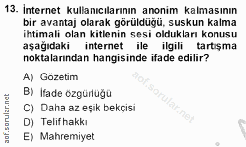 13. soru: İnternet kullanıcılarının anonim kalmasının bir avantaj olarak görüldüğü, suskun kalma ihtimali olan kitlenin sesi ol…