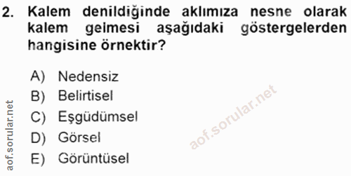 2. soru: Kalem denildiğinde aklımıza nesne olarak kalem gemesi aşağıdaki göstergelerden hangisine örnektir? A) Nedensiz B) Bel…
