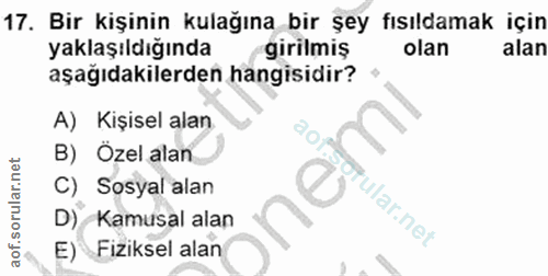 17. soru: Bir kişinin kulağına bir şey fısıldamak için yaklaşıldığında girilmiş olan alan aşağıdakilerden hangisidir? A) Kişise…