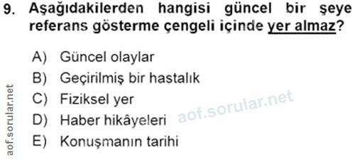 9. soru: Aşağıdakilerden hangisi güncel bir șeye referans gösterme çengeli içinde yer almaz? A) Güncel olaylar B) Geçirilmiş b…