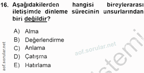 16. soru: Aşağıdakilerden hangisi bireylerarası iletişimde dinleme sürecinin unsurlarından biri değildir? A) Alma B) Değerlendi…