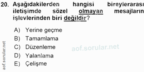 20. soru: Aşağıdakilerden hangisi bireylerarası iletişimde sözel olmayan mesajların işlevlerinden biri değildir? A) Yerine geçm…