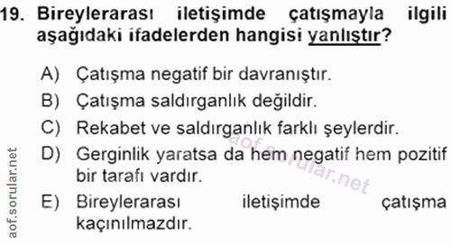 19. soru: Bireylerarası iletişimde çatışmayla ilgili aşağıdaki ifadelerden hangisi yanlıştır? A) Çatışma negatif bir davranıştı…