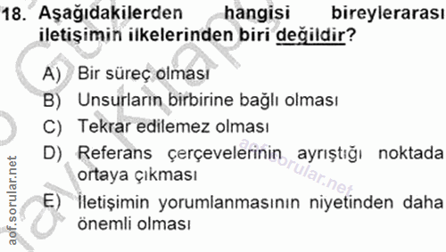 18. soru: Aşağıdakilerden hangisi bireylerarası iletişimin ilkelerinden biri değildir? A) Bir süreç olması B) Unsurların birbir…