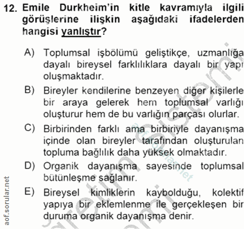 12. soru: Emile Durkheim'in kitle kavramıyla ilgili görüşlerine ilişkin aşağıdaki ifadelerden hangisi yanlıştır? A) Toplumsal i…