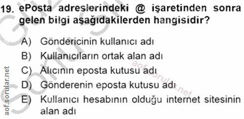 19. soru: ePosta adreslerindeki @ işaretinden sonra gelen bilgi aşağıdakilerden hangisidir? A) Göndericinin kullanıcı adı B) Ku…