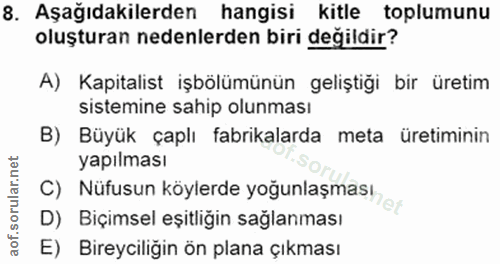 8. soru: Aşağıdakilerden hangisi kitle toplumunu oluşturan nedenlerden biri değildir? A) Kapitalist işbölümünün geliştiği bir…