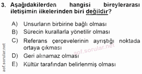 3. soru: Aşağıdakilerden hangisi bireylerarası iletişimin ilkelerinden biri değildir? A) Unsurların birbirine bağlı olması B)…