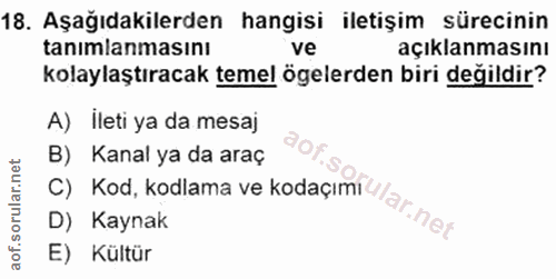 18. soru: Aşağıdakilerden hangisi iletişim sürecinin tanımlanmasını ve açıklanmasını kolaylaştıracak temel ögelerden biri degil…