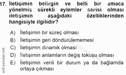 17. soru: İletişimin belirgin ve belli bir amaca yönelmiş sürekli eylemler serisi olması iletişimin aşağıdaki özelliklerinden h…