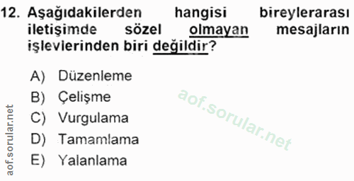 12. soru: Aşağıdakilerden hangisi bireylerarası iletişimde sözel olmayan mesajların işlevierinden biri değildir? A) Düzenleme B…
