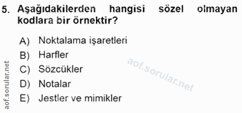 5. soru: Aşağıdakilerden hangisi sözel olmayan kodlara bir örnektir? A) Noktalama işaretleri B) Harfler C) Sözcükler D) Notala…
