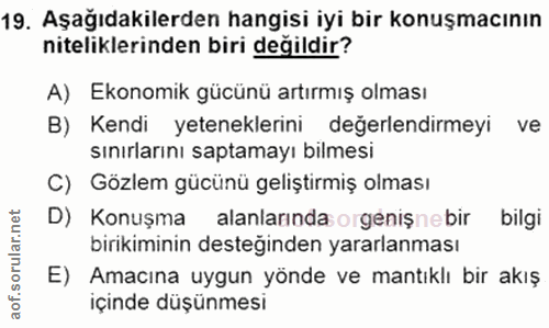 19. soru: Aşağıdakilerden hangisi iyi bir konuşmacının niteliklerinden biri değildir? A) Ekonomik gücünü artırmış olması B) Ken…