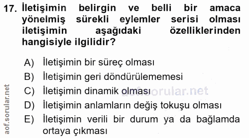 17. soru: İletişimin belirgin ve belli bir amaca yönelmiş sürekli eylemler serisi olması iletişimin aşağıdaki özelliklerinden h…