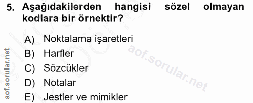 5. soru: Aşağıdakilerden/ hangisi sözel olmayan kodlara bir örnektir? A) Noktalama işaretleri B) Harfler C) Sözcükler D) Notal…