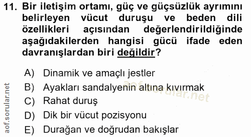 11. soru: Bir iletişim ortamı, güç ve güçsüzlük ayrımını belirleyen vücut duruşu ve beden dili özellikleri açısından değerlendi…