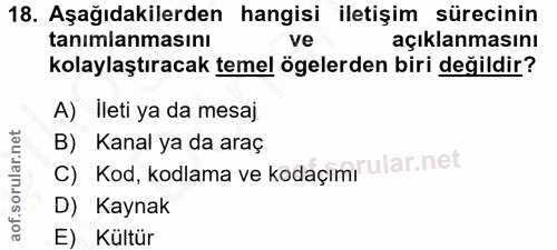18. soru: Aşağıdakilerden hangisi iletişim sürecinin tanımlanmasını ve açıklanmasını kolaylaştıracak temel ögelerden biri değil…