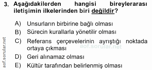 3. soru: Aşağıdakilerden hangisi bireylerarası iletişimin ilkelerinden biri değildir? A) Unsurların birbirine bağlı olması B)…