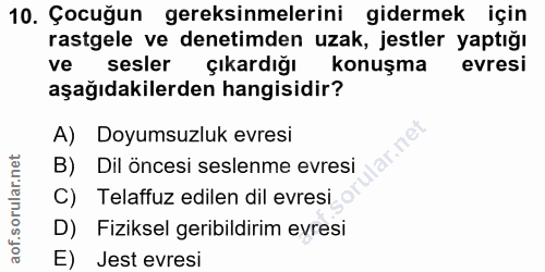 10. soru: Çocuğun gereksinmelerini gidermek için rastgele ve denetimden uzak, jestler yaptığı ve sesler çıkardığı konuşma evres…