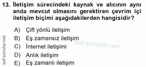 13. soru: İletişim sürecindeki kaynak ve alıcının aynı anda mevcut olmasını gerektiren çevrim içi iletişim biçimi aşağıdakilerd…