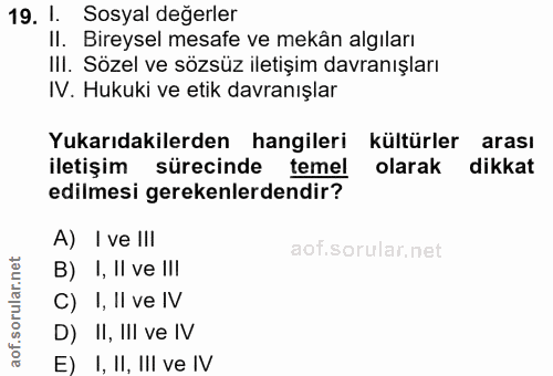 19. soru: 1. Sosyal değerler II. Bireysel mesafe ve mekân algıları IlI. Sözel ve sözsüz iletişim davranışları IV. Hukuki ve eti…