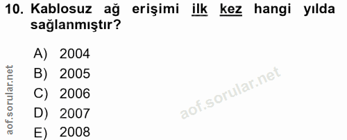 10. soru: Kablosuz ağ erişimi ilk kez hangi yılda sağlanmıştır? A) 2004 B) 2005 C) 2006 D) 2007 E) 2008