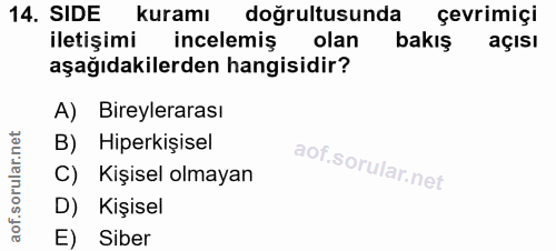 14. soru: SIDE kuramı doğrultusunda çevrimiçi iletişimi incelemiş olan bakış açısı aşağıdakilerden hangisidir? A) Bireylerarası…