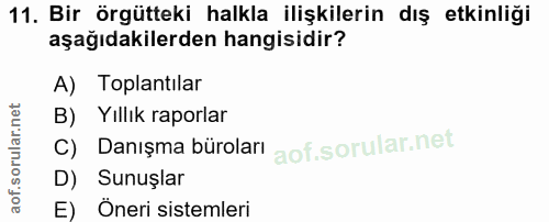 11. soru: Bir örgütteki halkla ilişkilerin dış etkinliği aşağıdakilerden hangisidir? A) Toplantilar B) Yıllık raporlar C) Danış…