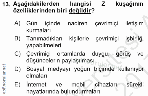 13. soru: Aşağıdakilerden hangisi Z kuşağının özelliklerinden biri değildir? A) Gün içinde nadiren çevrimiçi iletişim kurmaları…