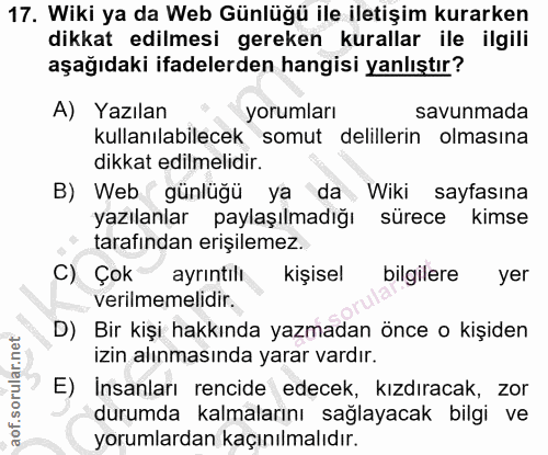 17. soru: Wiki ya da Web Günlüğü ile iletişim kurarken dikkat edilmesi gereken kurallar ile ilgili aşağıdaki ifadelerden hangis…