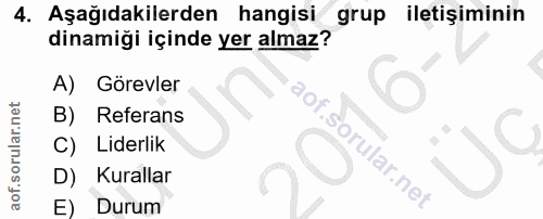 4. soru: Aşağıdakilerden hangisi grup iletişiminin dinamiği içinde yer almaz? A) Görevler B) Referans C) Liderlik D) Kurallar…