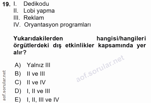 19. soru: 1. Dedikodu II. Lobi yapma III. Reklam IV. Oryantasyon programları Yukarıdakilerden hangisi/hangileri örgütlerdeki dı…