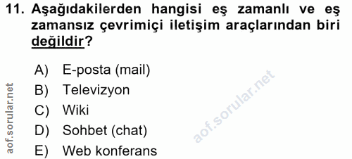 11. soru: Aşağıdakilerden hangisi eş zamanlı ve eş zamansız çevrimiçi iletişim araçlarından biri değildir? A) E-posta (mail) B)…