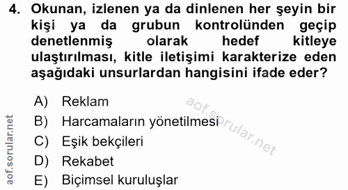 4. soru: Okunan, izlenen ya da dinlenen her şeyin bir kişi ya da grubun kontrolünden geçip denetlenmiş olarak hedef kitleye ul…