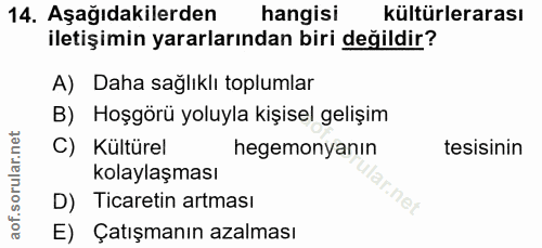 14. soru: Aşağıdakilerden hangisi kültürlerarası iletişimin yararlarından biri değildir? A) Daha sağlıklı toplumlar B) Hoşgörü…