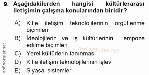 9. soru: Aşağıdakilerden hangisi kültürlerarası iletişimin çalışma konularından biridir? A) Kitle iletişim teknolojilerinin ör…
