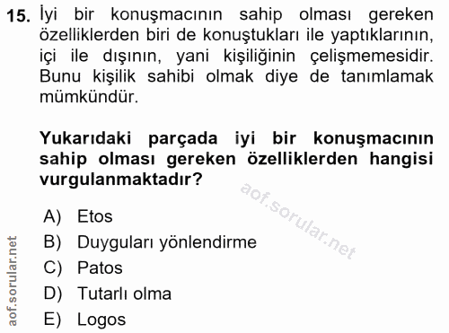 15. soru: İyi bir konuşmacının sahip olması gereken özelliklerden biri de konuştukları ile yaptıklarının, içi ile dışının, yani…